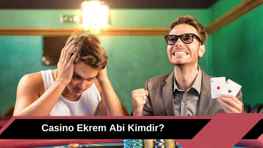 Casino Ekrem Abi Kimdir